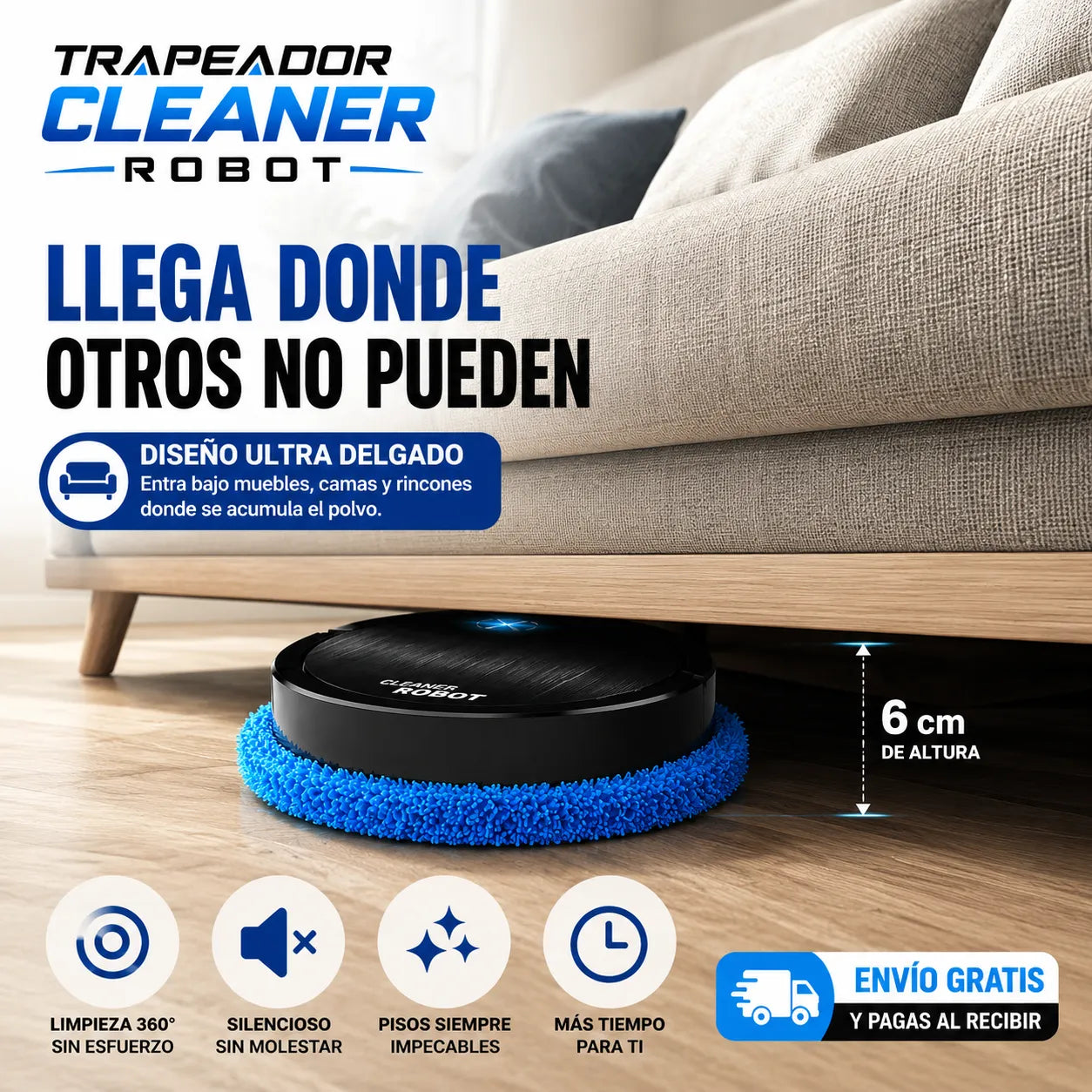TRAPEADOR CLEANER ROBOT  Limpieza silenciosa mientras disfrutas tu tiempo para lo importante.